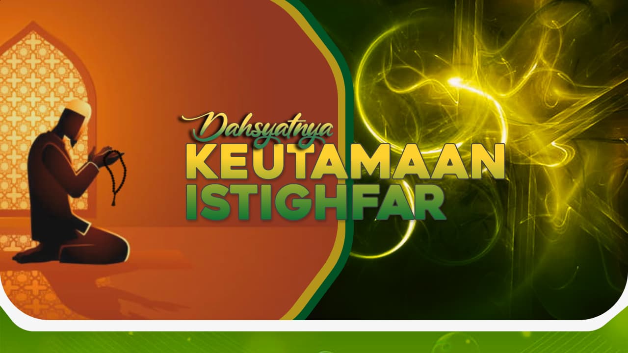 Dahsyatnya Keutamaan Istighfar